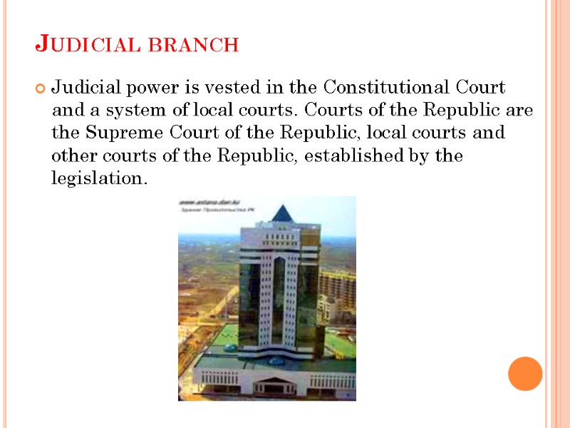 Judicial branch  Judicial power is vested in the Constitutional Court and a system